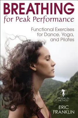 Respirazione per prestazioni di alto livello: Esercizi funzionali per la danza, lo yoga e il pilates - Breathing for Peak Performance: Functional Exercises for Dance, Yoga, and Pilates