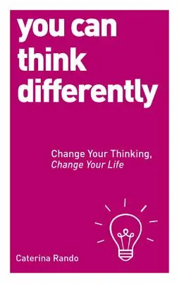 Puoi pensare in modo diverso: Cambia il tuo pensiero, cambia la tua vita - You Can Think Differently: Change Your Thinking, Change Your Life