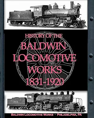 Storia della fabbrica di locomotive Baldwin 1831-1920 - History of the Baldwin Locomotive Works 1831-1920