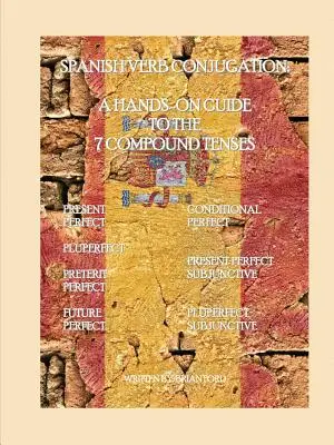 Coniugazione dei verbi spagnoli: Guida pratica ai 7 tempi composti - Spanish Verb Conjugation: A Hands-On Guide to the 7 Compound Tenses