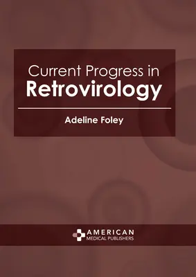 Progressi attuali in retrovirologia - Current Progress in Retrovirology