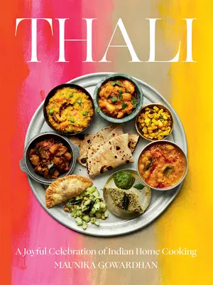 Thali: Una gioiosa celebrazione della cucina casalinga indiana - Thali: A Joyful Celebration of Indian Home Cooking