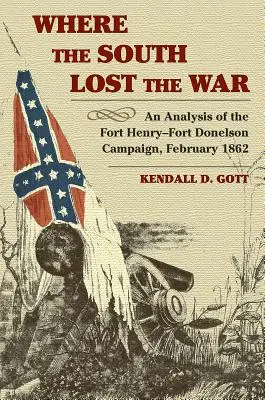 Dove il Sud perse la guerra: un'analisi della campagna di Fort Henry-Fort Donelson, febbraio 1862 - Where the South Lost the War: An Analysis of the Fort Henry-Fort Donelson Campaign, February 1862
