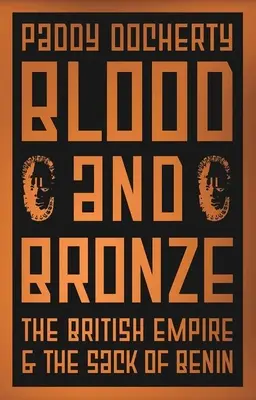 Sangue e bronzo: L'impero britannico e il sacco del Benin - Blood and Bronze: The British Empire and the Sack of Benin