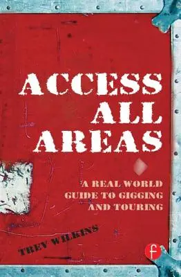 Accesso a tutte le aree: Guida al mondo reale per concerti e tournée - Access All Areas: A Real World Guide to Gigging and Touring