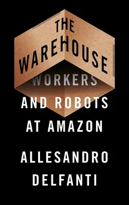 Il magazzino: Lavoratori e robot ad Amazon - The Warehouse: Workers and Robots at Amazon