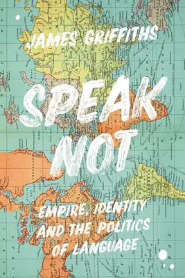 Non parlare: Impero, identità e politica del linguaggio - Speak Not: Empire, Identity and the Politics of Language