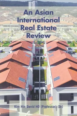 Una rivista immobiliare internazionale asiatica (Ho (Dr) (Professor) Kim Hin David) - An Asian International Real Estate Review (Ho (Dr) (Professor) Kim Hin David)