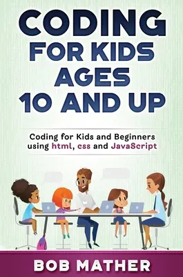Coding per bambini dai 10 anni in su: Coding per bambini e principianti con html, css e JavaScript - Coding for Kids Ages 10 and Up: Coding for Kids and Beginners using html, css and JavaScript