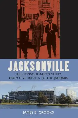 Jacksonville: La storia del consolidamento, dai diritti civili ai Jaguars - Jacksonville: The Consolidation Story, from Civil Rights to the Jaguars