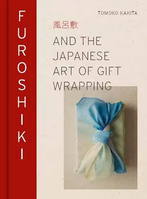 Furoshiki: E l'arte giapponese di confezionare i regali - Furoshiki: And the Japanese Art of Gift Wrapping