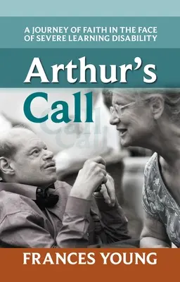 La chiamata di Arthur: Un viaggio di fede di fronte a una grave disabilità dell'apprendimento - Arthur's Call: A Journey Of Faith In The Face Of Severe Learning Disability