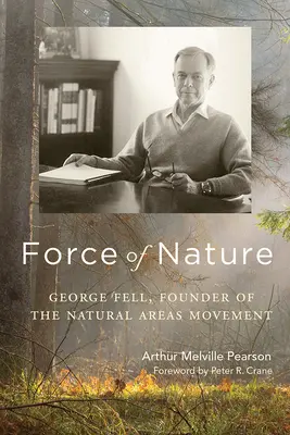 La forza della natura: George Fell, fondatore del movimento per le aree naturali - Force of Nature: George Fell, Founder of the Natural Areas Movement