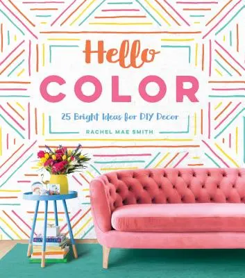 Hello Color: 25 idee luminose per l'arredamento fai-da-te - Hello Color: 25 Bright Ideas for DIY Decor