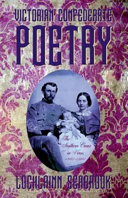 Poesia confederata vittoriana: La causa sudista in versi, 1861-1901 - Victorian Confederate Poetry: The Southern Cause in Verse, 1861-1901