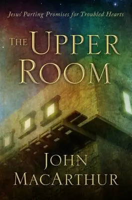 Il Cenacolo: Le promesse di commiato di Gesù per i cuori tormentati - The Upper Room: Jesus' Parting Promises for Troubled Hearts