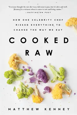 Cooked Raw: Come uno chef famoso ha rischiato tutto per cambiare il modo in cui mangiamo - Cooked Raw: How One Celebrity Chef Risked Everything to Change the Way We Eat