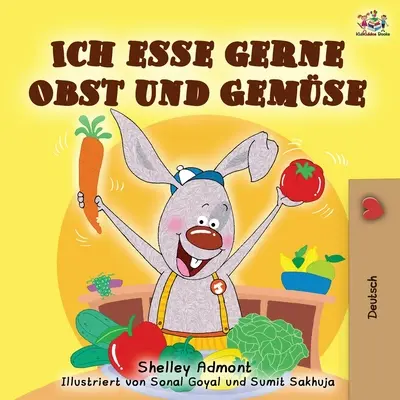 Ich esse gerne Obst und Gemse: Amo mangiare frutta e verdura - Edizione tedesca - Ich esse gerne Obst und Gemse: I Love to Eat Fruits and Vegetables - German edition
