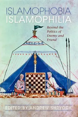 Islamofobia/Islamofilia: oltre la politica del nemico e dell'amico - Islamophobia/Islamophilia: Beyond the Politics of Enemy and Friend