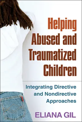 Aiutare i bambini abusati e traumatizzati: Integrare gli approcci diretti e non diretti - Helping Abused and Traumatized Children: Integrating Directive and Nondirective Approaches