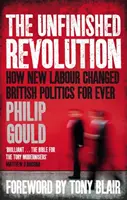 Rivoluzione incompiuta - Come il New Labour ha cambiato per sempre la politica britannica - Unfinished Revolution - How New Labour Changed British Politics Forever