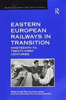 Ferrovie dell'Europa orientale in transizione: Dal diciannovesimo al ventunesimo secolo - Eastern European Railways in Transition: Nineteenth to Twenty-First Centuries