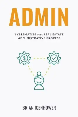 Amministrazione: Sistematizzare il processo amministrativo immobiliare - Admin: Systematize Your Real Estate Administrative Process
