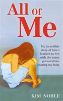 All Of Me - La mia incredibile storia vera di come ho imparato a convivere con le tante personalità che condividono il mio corpo - All Of Me - My incredible true story of how I learned to live with the many personalities sharing my body