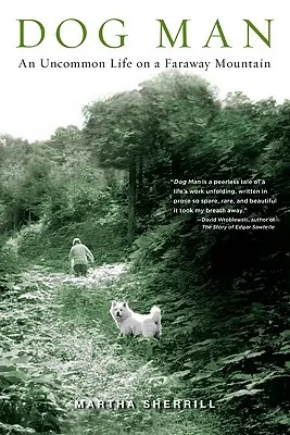 L'uomo cane: Una vita fuori dal comune su una montagna lontana - Dog Man: An Uncommon Life on a Faraway Mountain