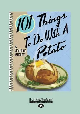 101 cose da fare con una patata (stampa grande 16pt) - 101 Things to Do with a Potato (Large Print 16pt)