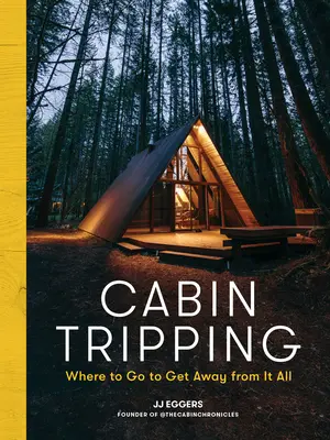 Viaggio in cabina: Dove andare per fuggire da tutto - Cabin Tripping: Where to Go to Get Away from It All