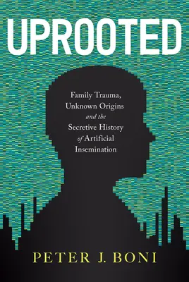 Sradicato: Traumi familiari, origini sconosciute e la storia segreta dell'inseminazione artificiale - Uprooted: Family Trauma, Unknown Origins, and the Secretive History of Artificial Insemination