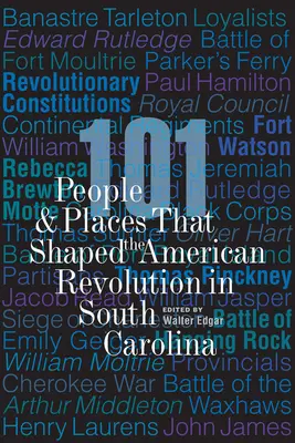 101 persone e luoghi che hanno segnato la Rivoluzione americana nella Carolina del Sud - 101 People and Places That Shaped the American Revolution in South Carolina