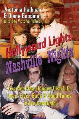 Luci di Hollywood, notti di Nashville: Due Hee Haw Honeys raccontano la vita, l'amore, Elvis, Buck e i bei momenti nel Kornfield - Hollywood Lights, Nashville Nights: Two Hee Haw Honeys Dish Life, Love, Elvis, Buck, and Good Times In the Kornfield
