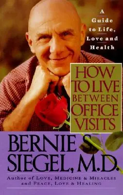 Come vivere tra una visita e l'altra: Guida alla vita, all'amore e alla salute - How to Live Between Office Visits: A Guide to Life, Love and Health