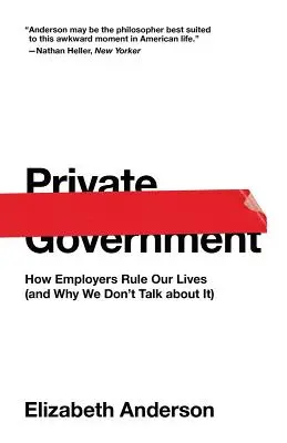 Governo privato: Come i datori di lavoro governano le nostre vite (e perché non ne parliamo) - Private Government: How Employers Rule Our Lives (and Why We Don't Talk about It)