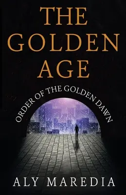 L'età dell'oro: Ordine dell'Alba Dorata - The Golden Age: Order of The Golden Dawn