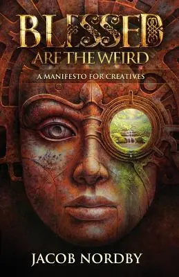 Beati i bizzarri: Un manifesto per i creativi - Blessed Are the Weird: A Manifesto for Creatives