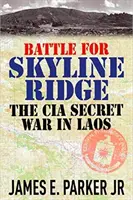 Battaglia per Skyline Ridge: La guerra segreta della CIA in Laos - Battle for Skyline Ridge: The CIA Secret War in Laos