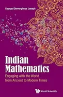 Matematica indiana: Impegnarsi con il mondo dall'antichità alla modernità - Indian Mathematics: Engaging with the World from Ancient to Modern Times