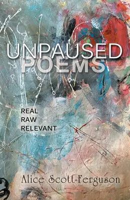 Poesie senza pause: Vere, crude, pertinenti - Unpaused Poems: Real, Raw, Relevant