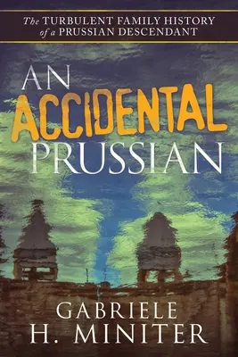 Un prussiano accidentale: Il passato turbolento di un discendente prussiano - An Accidental Prussian: The Turbulent Past of a Prussian Descendant