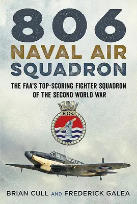 806 Naval Air Squadron: Il più importante squadrone da caccia della Faa della Seconda guerra mondiale - 806 Naval Air Squadron: The Faa's Top-Scoring Fighter Squadron of the Second World War