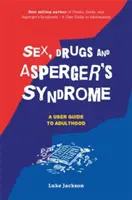Sesso, droga e sindrome di Asperger (ASD): Guida all'età adulta - Sex, Drugs and Asperger's Syndrome (ASD): A User Guide to Adulthood