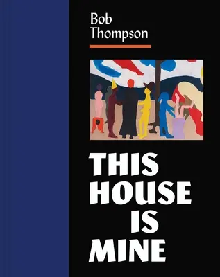 Bob Thompson: Questa casa è mia - Bob Thompson: This House Is Mine