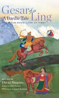 Gesar di Ling: Un racconto bardico dalla terra delle nevi del Tibet - Gesar of Ling: A Bardic Tale from the Snow Land of Tibet
