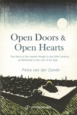 Porte aperte e cuori aperti: La storia del popolo ebraico nel XX secolo riflessa nella vita di Zvi Eyal - Open Doors & Open Hearts: The Story of the Jewish People in the 20th Century as Reflected in the Life of Zvi Eyal