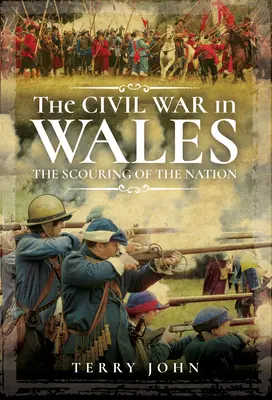 La guerra civile in Galles: Il flagello della nazione - The Civil War in Wales: The Scouring of the Nation