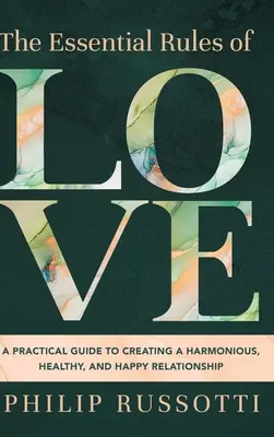 Le regole essenziali dell'amore: Una guida pratica per creare una relazione armoniosa, sana e felice - The Essential Rules of Love: A Practical Guide to Creating a Harmonious, Healthy, and Happy Relationship