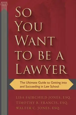 Vuoi diventare avvocato: La guida definitiva per entrare e avere successo alla facoltà di giurisprudenza - So You Want to Be a Lawyer: The Ultimate Guide to Getting Into and Succeeding in Law School